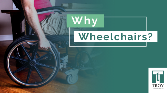 Why Wheelchairs?