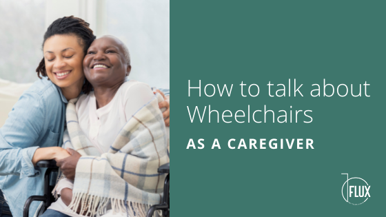 How to Talk About Wheelchairs as a Caregiver