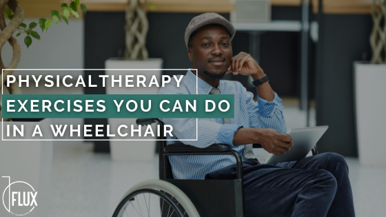 Physical Therapy Exercises You Can Do in a Wheelchair