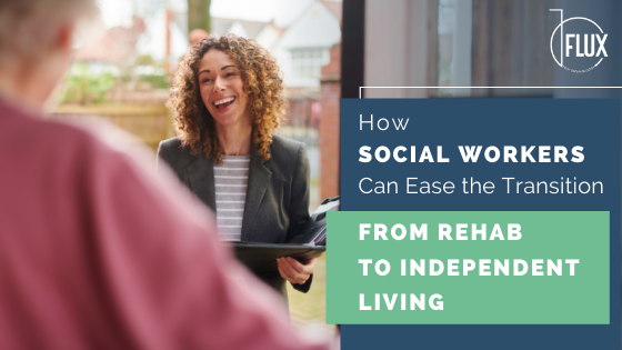 How Social Workers Can Ease the Transition from Rehab to Independent Living
